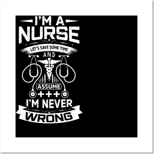 I'm a nurse let's save some time and assume I'm never wrong Posters and Art